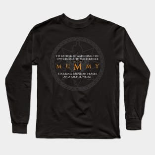 I'd rather be watching the Mummy Long Sleeve T-Shirt